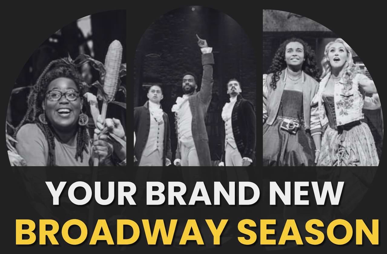 Your Brand New Broadway Season Is Here!