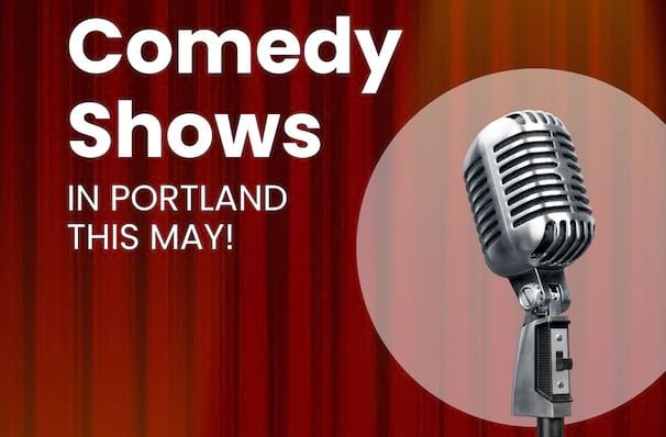 Comedy Shows Coming To Portland In May!