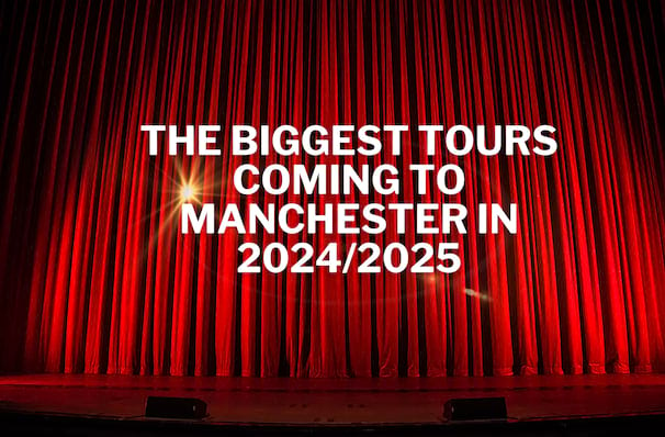 The Biggest Shows Coming To Manchester in 2024/2025