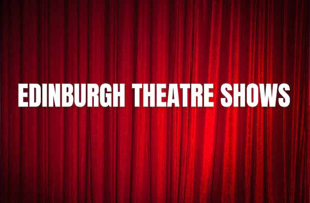 The Biggest Shows Coming To Edinburgh in 2024/2025