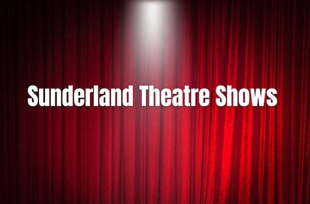 The Biggest Shows Coming To Sunderland in 2024/2025
