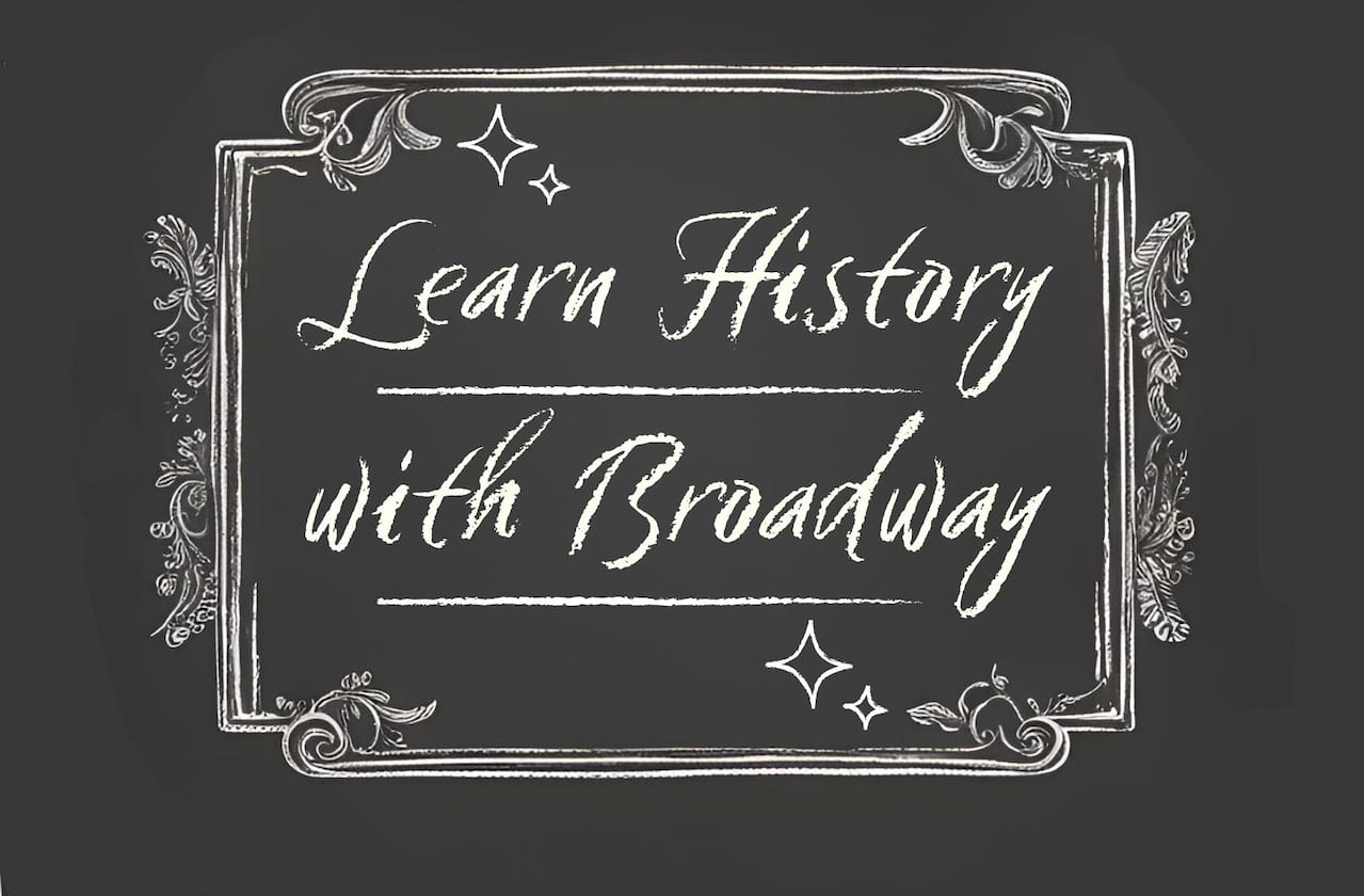 Learn history with Broadway!