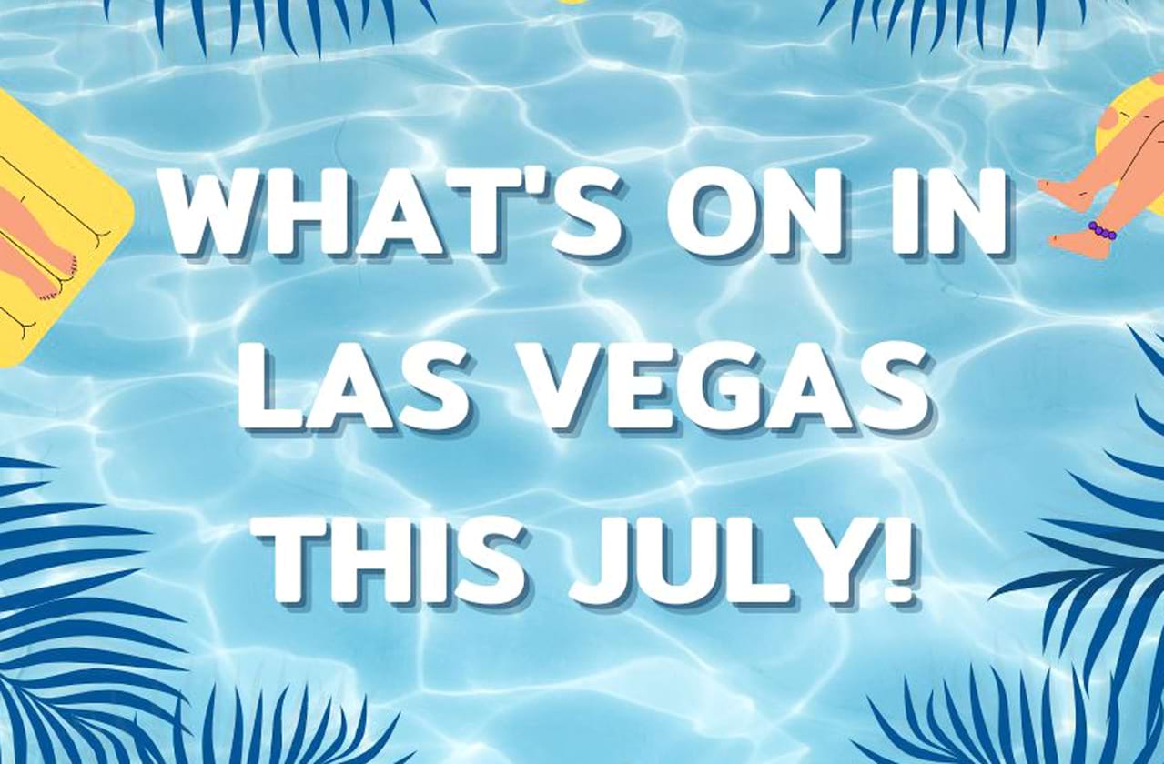 What's On In Las Vegas This July!