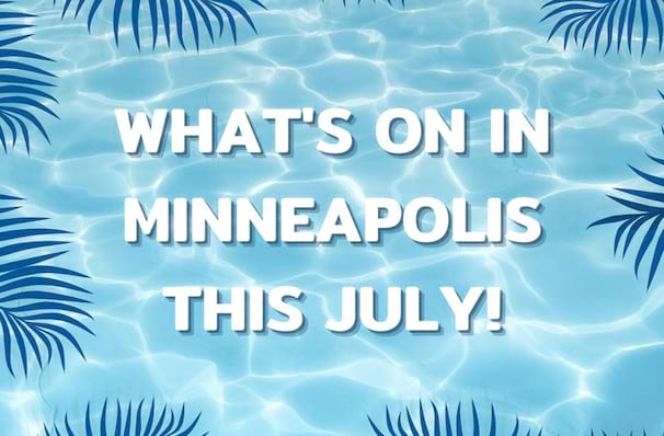 What's On In Minneapolis This July!