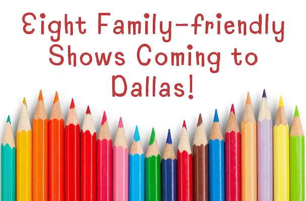 Fantastic family-friendly shows coming to Dallas!