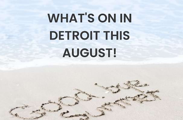What's On In Detroit This August!
