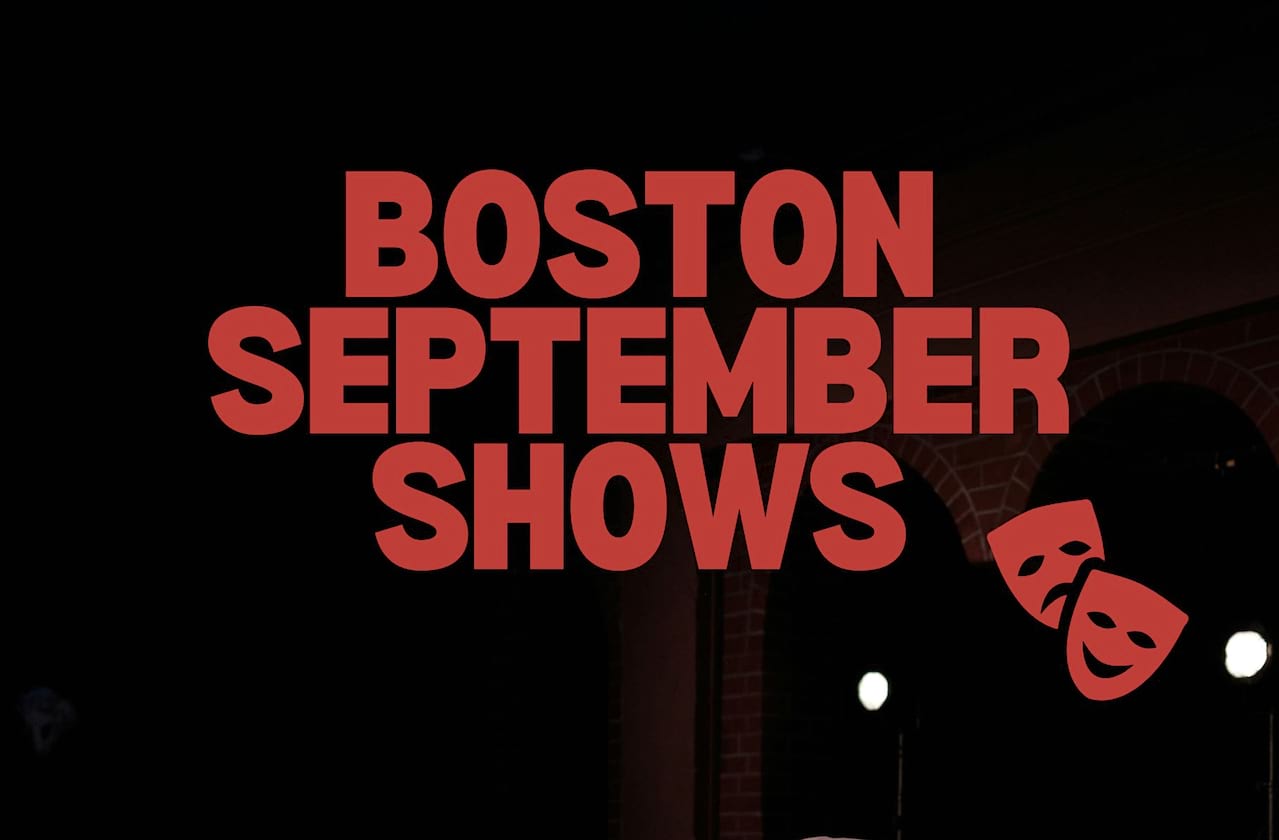 Shows To See In Boston In September