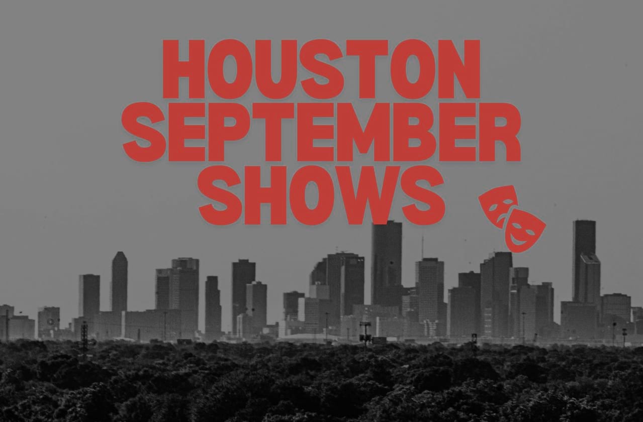 Shows To See In Houston In September