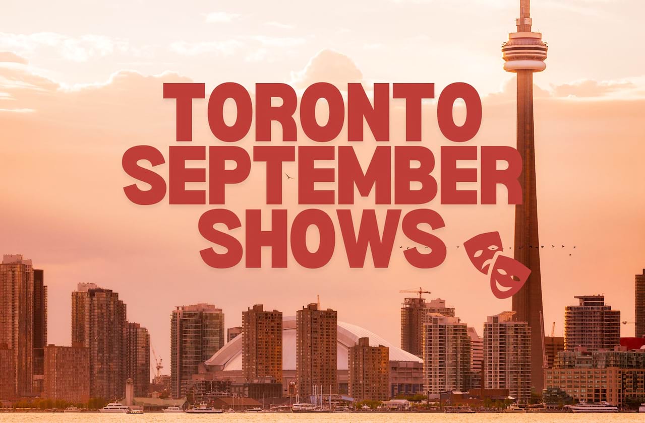 Shows To See In Toronto In September!