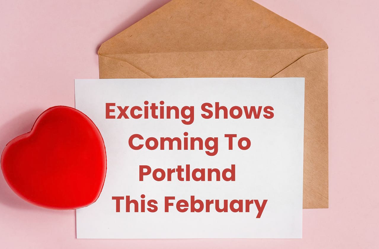 Exciting Shows Coming To Portland This February!