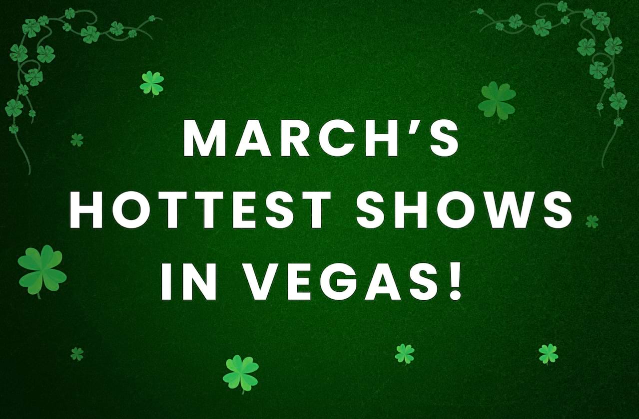 March's Hottest Shows in Vegas!