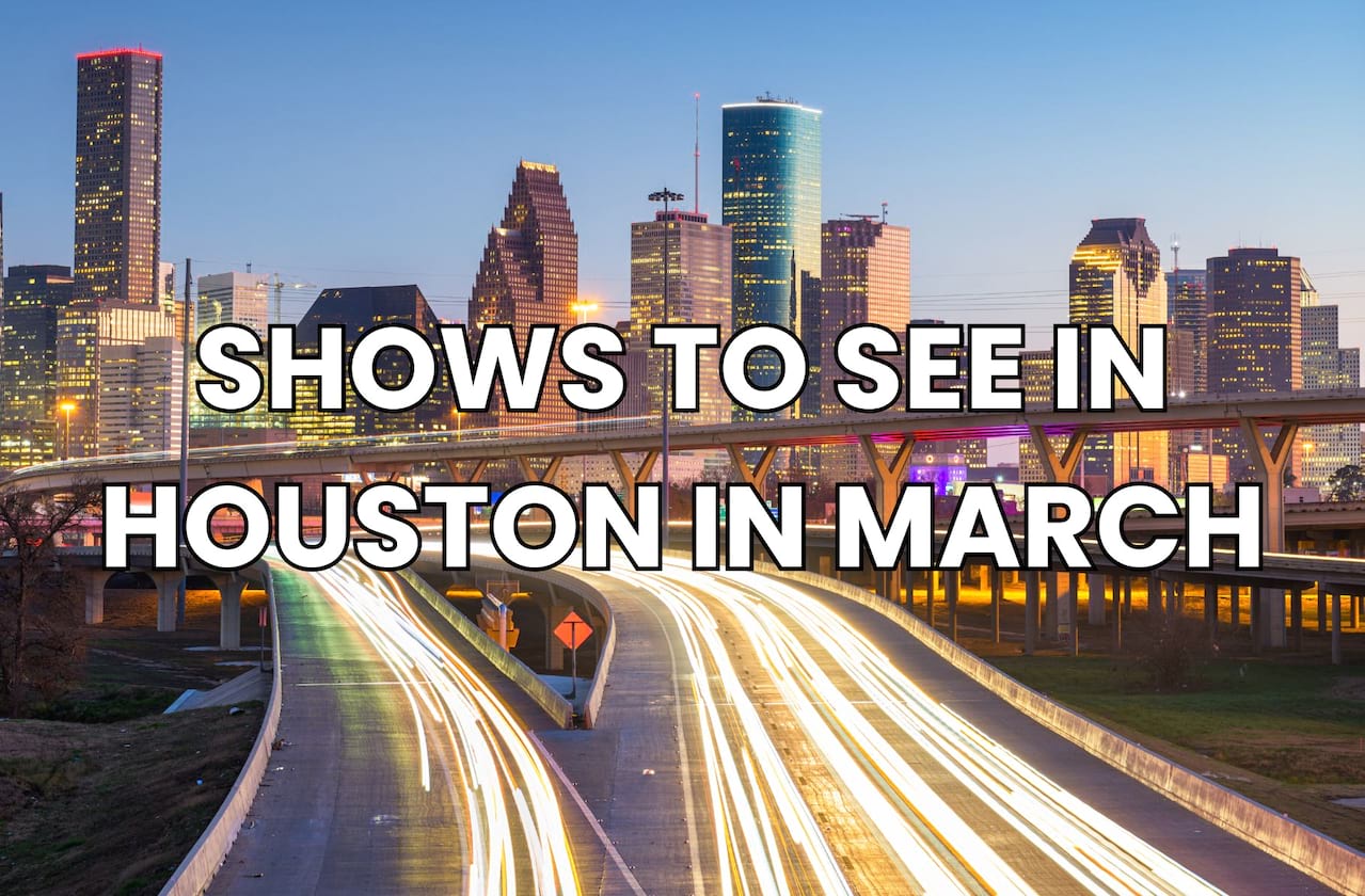 Shows To See In Houston In March