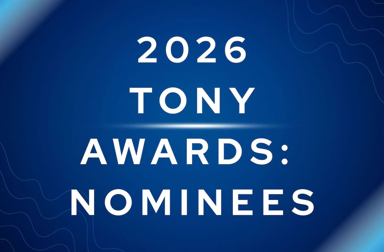 The Nominations For The 2026 Tony Awards!