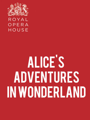 Alice's Adventures In Wonderland at Royal Opera House