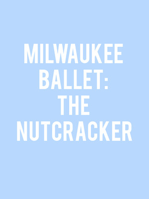 Milwaukee Ballet - The Nutcracker at Uihlein Hall