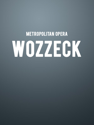 Metropolitan Opera: Wozzeck at Metropolitan Opera House