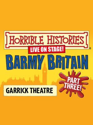 Horrible Histories: Barmy Britain - Part III at Garrick Theatre