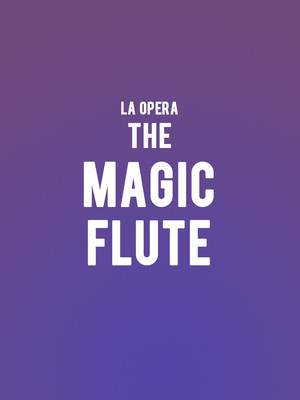 Los Angeles Opera - The Magic Flute at Dorothy Chandler Pavilion