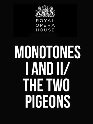 Monotones I and II/ The Two Pigeons at Royal Opera House
