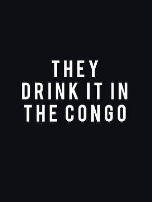 They Drink It In The Congo at Almeida Theatre