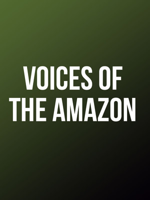 Voices Of The Amazon at Sadlers Wells Theatre