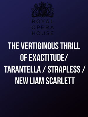 The Vertiginous Thrill of Exactitude / Tarantella / Strapless / New Liam Scarlett at Royal Opera House