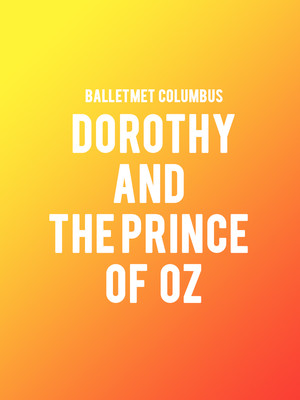 BalletMet Columbus - Dorothy and the Prince of Oz at Ohio Theater