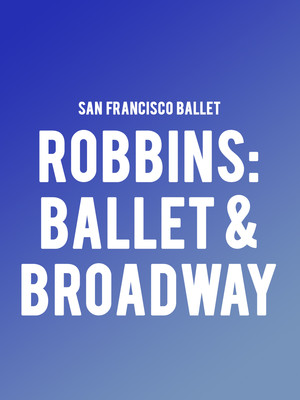 San Francisco Ballet - Robbins: Ballet and Broadway at War Memorial Opera House