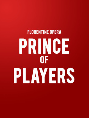 Florentine Opera - Prince of Players at Uihlein Hall
