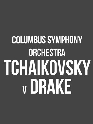 Columbus Symphony Orchestra - Tchaikovsky V. Drake at Ohio Theater