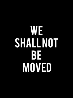 We Shall Not Be Moved - Apollo Theater, New York, NY - Tickets ...