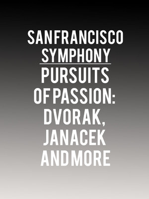 San Francisco Symphony Pursuits Of Passion: Dvorak, Janacek and More at Davies Symphony Hall