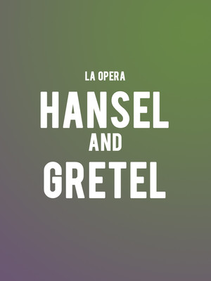 LA Opera - Hansel and Gretel at Dorothy Chandler Pavilion