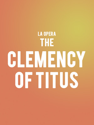 LA Opera - The Clemency of Titus at Dorothy Chandler Pavilion