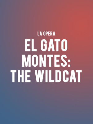 LA Opera - El Gato Montes: The Wildcat at Dorothy Chandler Pavilion
