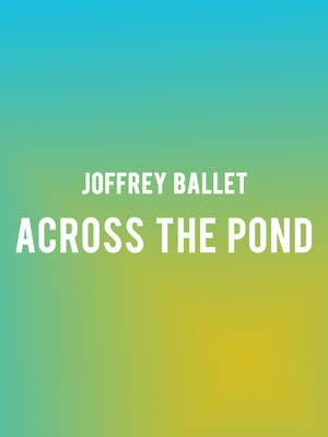 Joffrey Ballet - Across The Pond at Auditorium Theatre