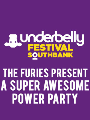 The Furies present a Super Awesome Power Party at Underbelly Festival London