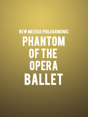 New Mexico Philharmonic - Phantom Of The Opera - Ballet at Popejoy Hall