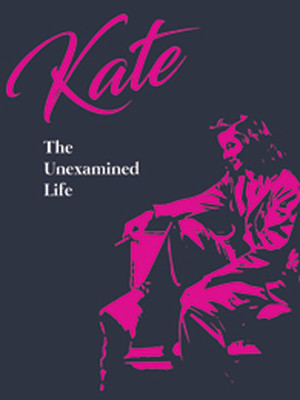 Kate: The Unexamined Life at Walnut Street Independance Studio 3