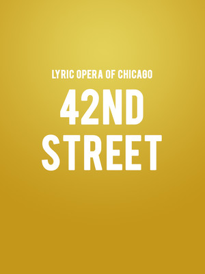 Lyric Opera of Chicago - 42nd Street at Civic Opera House