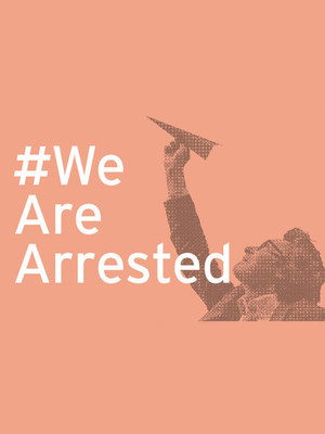 #WeAreArrested at Arcola Theatre