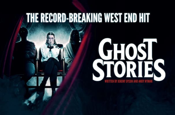 Ghost Stories, Glasgow Theatre Royal, Glasgow