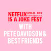 Netflix Is A Joke Fest Pete Davidson and Best Friends, The Fonda Theatre, Los Angeles