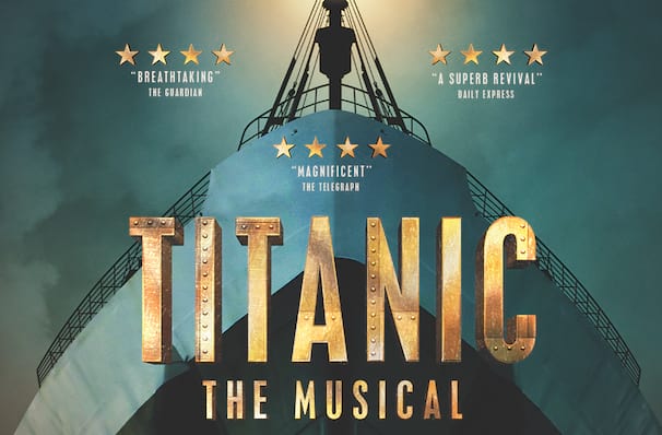 Titanic the Musical - Liverpool Empire Theatre, Liverpool, North West ...