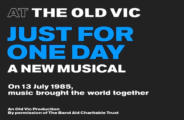 Just For One Day, Old Vic Theatre, London