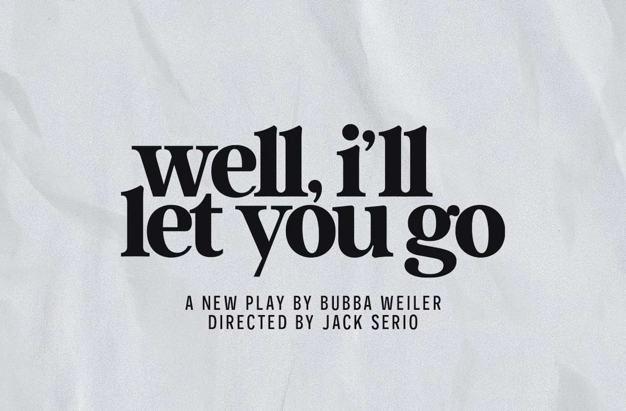 Well, I'll Let You Go dates for your diary