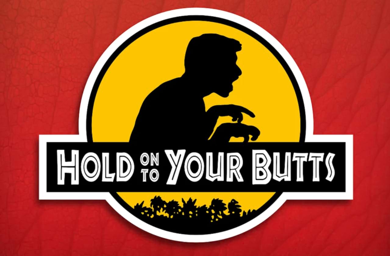 Hold On To Your Butts coming soon!
